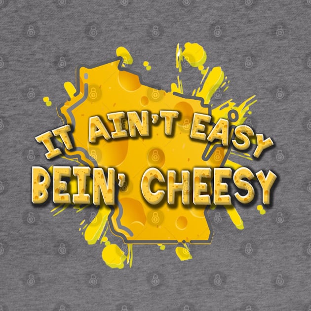 It Ain't Easy Bein' Cheesy by ILLannoyed 